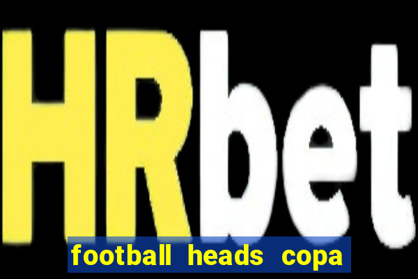 football heads copa libertadores 2015 dvadi